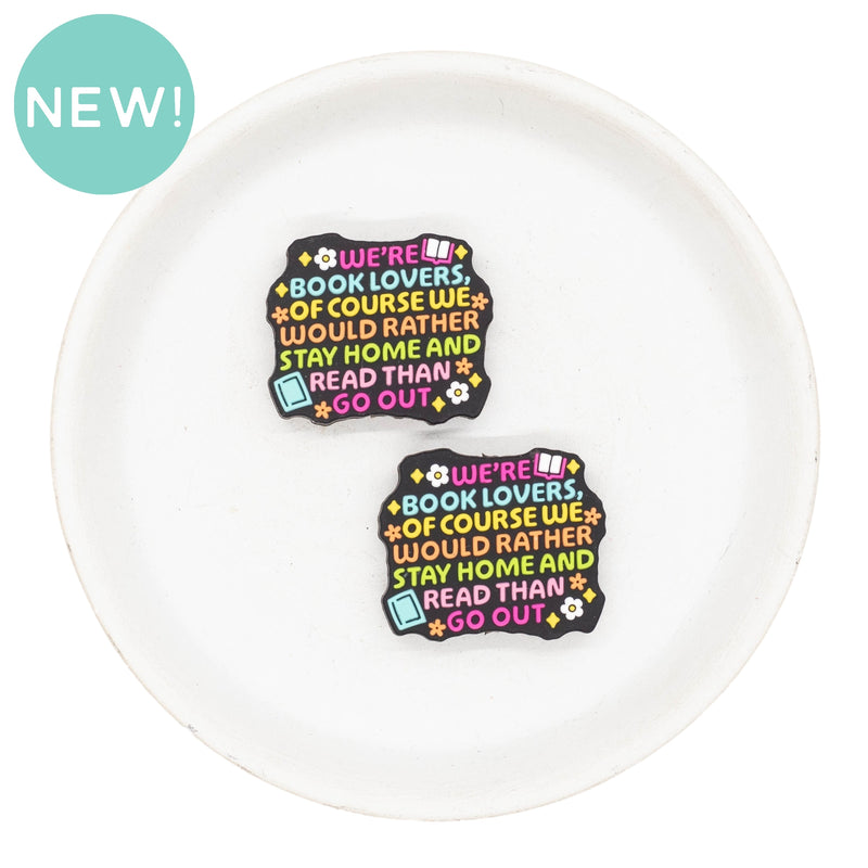 We're Book Lovers, of course we would rather stay at home and read than go out Silicone Focal Bead 26x31mm (Package of 2)