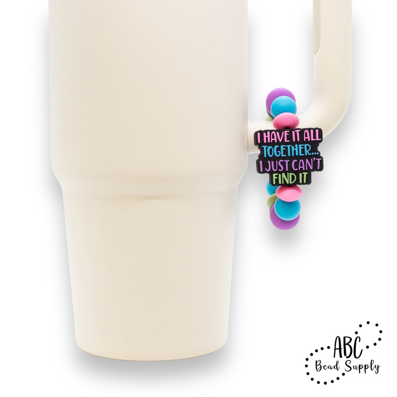 I Have it All Together... I Just Can't Find It Silicone Beverage Charm Kit