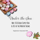 Bead Supply Box of the Month: May - July Savings Package OR May SINGLE Month (Theme: Under the Sea) - Registration Closes April 30th