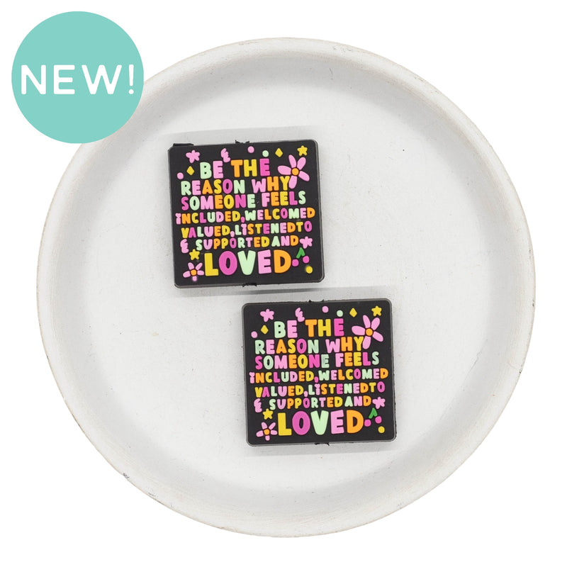 Be The Reason Why Someone Feels Included, Welcomed, Valued, Listened To, Supported and Loved Silicone Focal Bead 30x32mm (Package of 2)