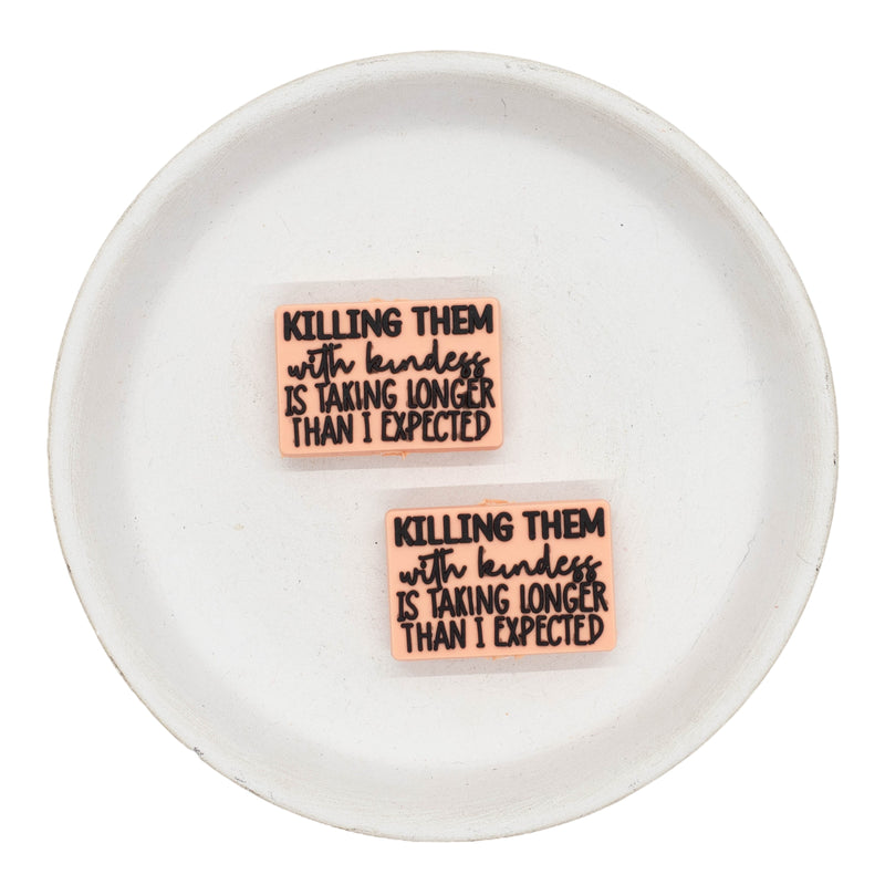 Killing Them With Kindness Is Taking Longer Than I Expected Silicone Focal Bead 20x30mm (Package of 2)