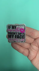 If My Mouth Doesn't Say it My Face Definitely Will Acrylic Accent 45x44mm (Package of 1)