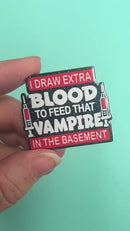 I Draw Extra Blood to Feed That Vampire in the Basement Acrylic Accent 35x41mm (Package of 1)