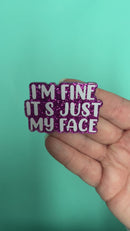I'm Fine It's Just My Face Acrylic Accent 38x54mm (Package of 1)