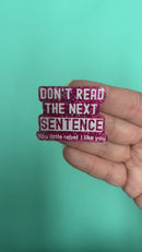 Don't Read the Next Sentence - You little rebel I like you Acrylic Accent 37x47mm (Package of 1)