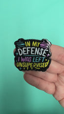 In My Defense I Was Left Unsupervised Acrylic Accent 42x47mm (Package of 1)
